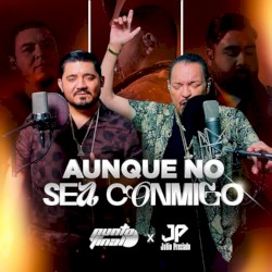 Aunque no sea conmigo