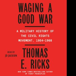 Waging a Good War: A Military History of the Civil Rights Movement, 1954-1968