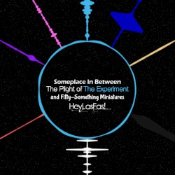 Someplace In Between The Plight of The Experiment and Fifty-Something Miniatures