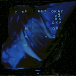 y am i not okay