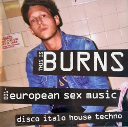 This Is BURNS 001: European Sex Music