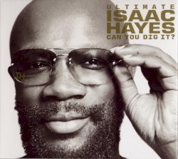 Ultimate Isaac Hayes: Can You Dig It?