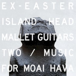 Mallet Guitars Two / Music for Moai Hava