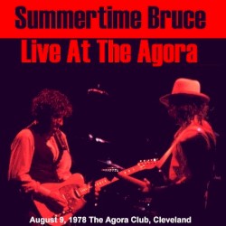 Summertime Bruce: Live at the Agora: August 9, 1978 the Agora Club, Cleveland
