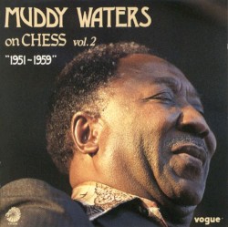 Muddy Waters on CHESS, Vol. 2: “1951–1959”
