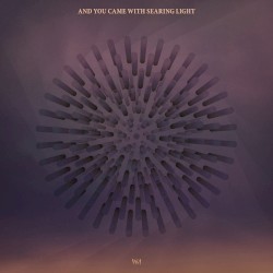 And You Came With Searing Light