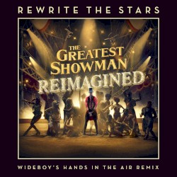 Rewrite the Stars (Wideboy’s Hands in the air remix)