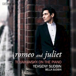 Romeo and Juliet: Tchaikovsky on the Piano