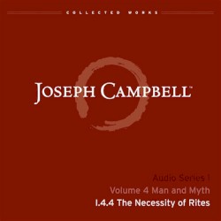 Man and Myth, Lecture 4: The Necessity of Rites