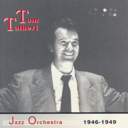 Tom Talbert Jazz Orchestra 1946-1949