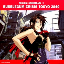 Bubblegum Crisis Tokyo 2040: Original Soundtrack II