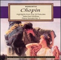 Romantic Chopin: Highlights From The 24 Preludes / Selected Waltzes / Piano Sonata No. 2