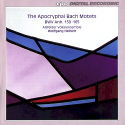 The Apocryphal Bach Motets: BWV Anh. 159-165