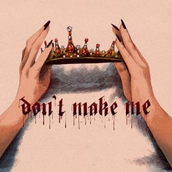 Don’t Make Me