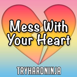 Mess With Your Heart