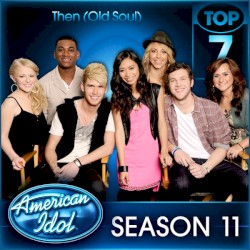 American Idol Top 7 Then (Old Soul) Season 11