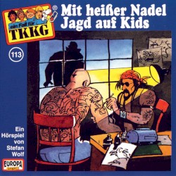 TKKG 113: Mit heißer Nadel Jagd auf Kids