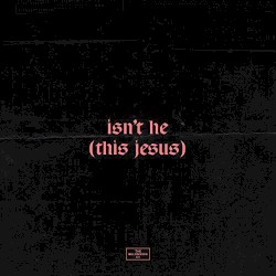 Isn't He (This Jesus)