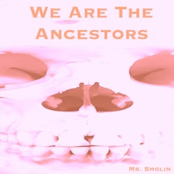 We Are the Ancestors