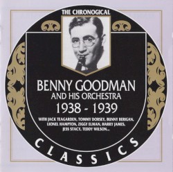 The Chronological Classics: Benny Goodman and His Orchestra 1938-1939