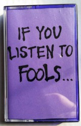 If You Listen To Fools...