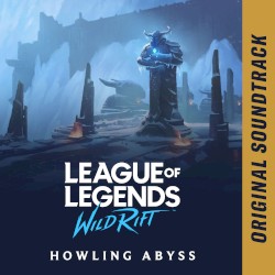 League of Legends: Wild Rift - Howling Abyss (Original Soundtrack)