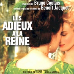 Musiques de Bruno Coulais, bandes originales des films de Benoît Jacquot : Les Adieux à la reine / Au fond des bois / Villa Amalia