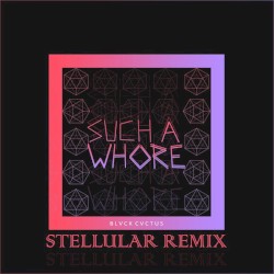 Such a Whore (Stellular Remix)