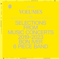 VOLUMES: ONE (SELECTIONS FROM MUSIC CONCERTS 2019-2023 BON IVER 6 PIECE BAND)