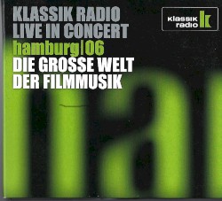 Klassik Radio live in Concert | Hamburg 06 | Die große Welt der Filmmusik