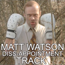 Matt Watson Diss-appointment Track