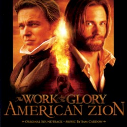 The Work and the Glory: American Zion