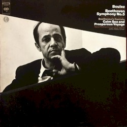 Boulez Conducts Beethoven: Symphony No. 5 / Calm Sea And Prosperous Voyage
