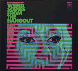 Weird Scenes From the Hangout: Psychedelic & Freakbeat Dancefloor Anthems 1967-1982