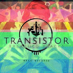 Transistor: Breached Tracks