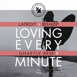 Loving Every Minute (Ghastly remix)