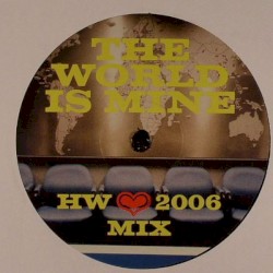 The World Is Mine (HW 2006 mix)