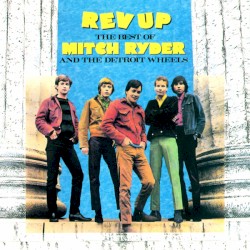 Rev Up: The Best of Mitch Ryder and the Detroit Wheels