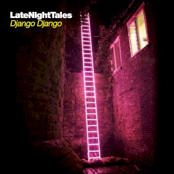 Late Night Tales: Django Django