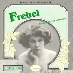 Fréhel : L’Inoubliable et inoubliée : Succès et raretés 1909–1930