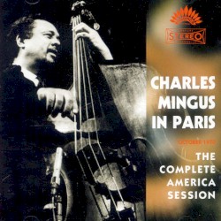 Charles Mingus In Paris: The Complete America Session