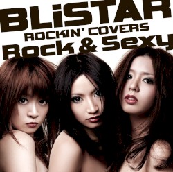 BLiSTAR ROCKIN’ COVERS 〜Rock & Sexy〜
