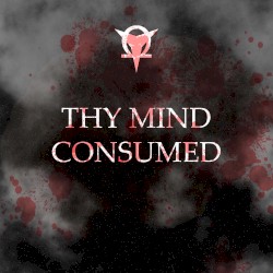 Thy Mind Consumed