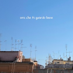 Ora che ti guardo bene