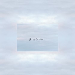 It Ain't You