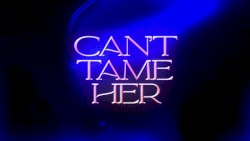 Can’t Tame Her