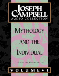 Joseph Campbell Audio Collection, Volume 1: Mythology and the Individual