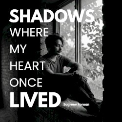 Shadows Where My Heart Once Lived
