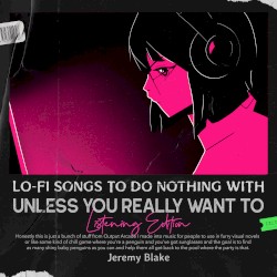 Lo-Fi Sounds To Do Nothing With Unless You Really Want To Listening Edition)