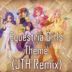 Equestria Girls Theme (JTH remix)